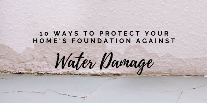 10 Ways to Protect Your Home's Foundation Against Water Damage