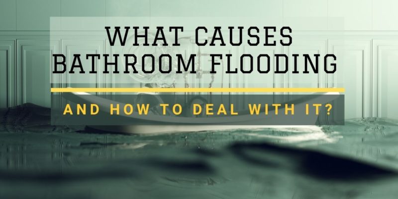 What Causes Bathroom Flooding and How To Deal With It_