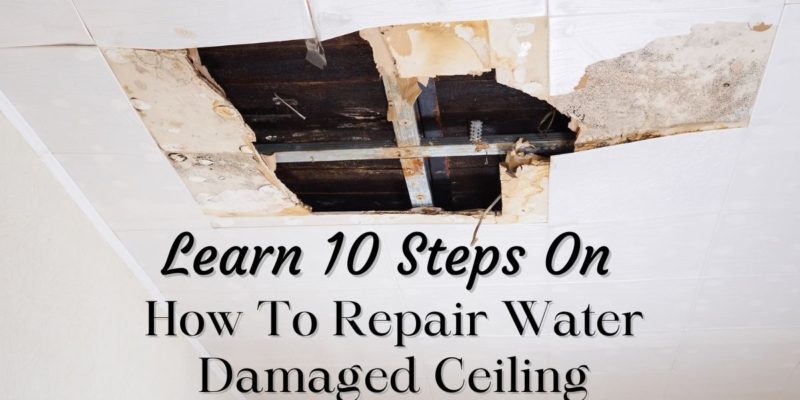 Learn 10 Steps On How To Repair Water Damaged Ceiling